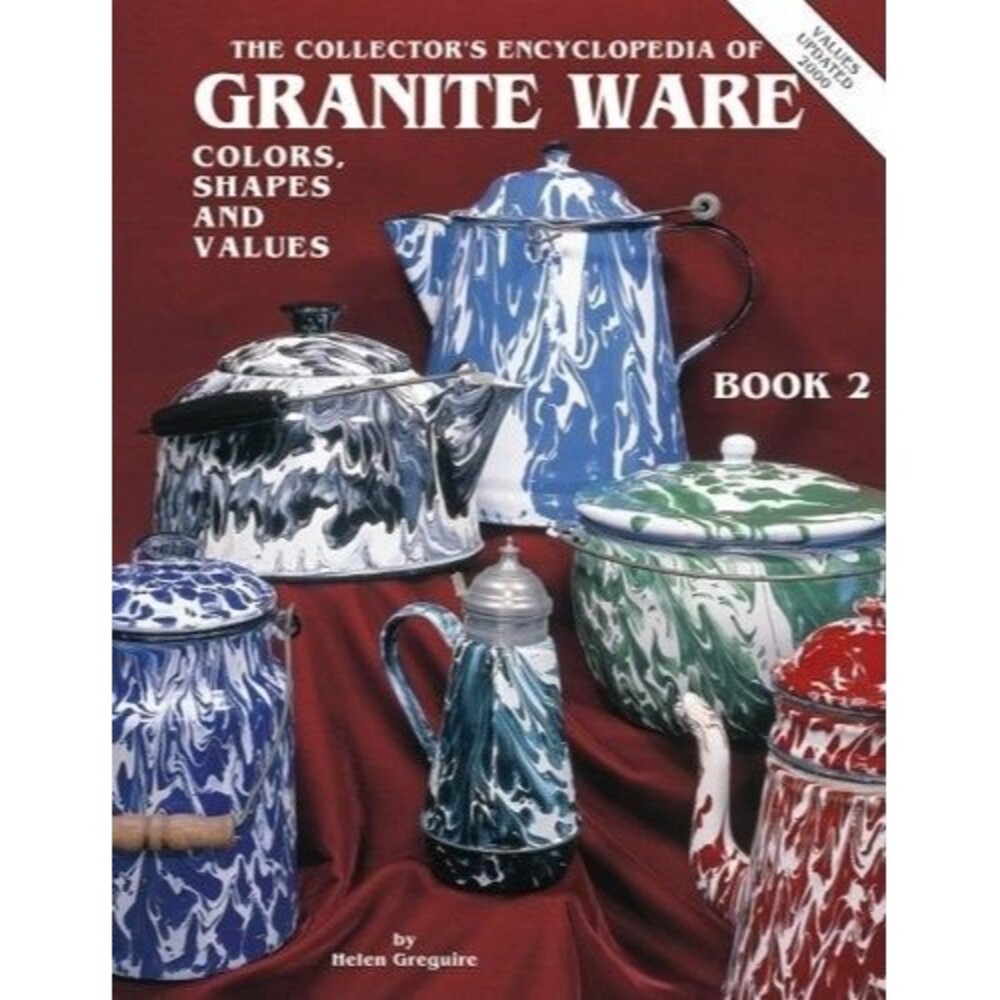 The Collectors Encyclopedia of Granite Ware: Colors, Shapes & Values, Book 2